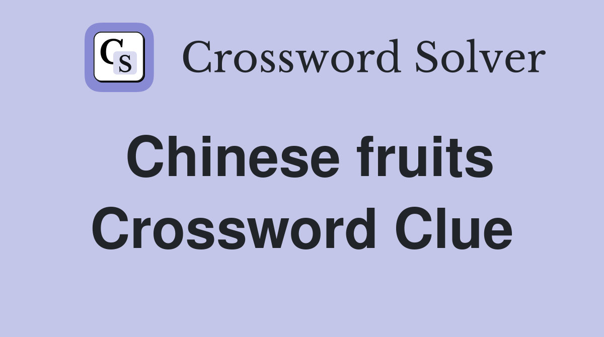 Chinese fruits crossword clue answers crossword solver